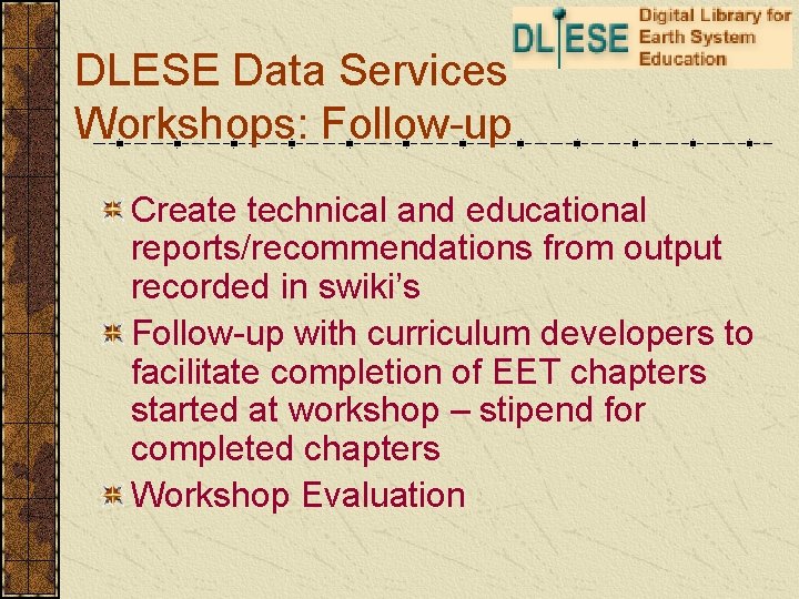 DLESE Data Services Workshops: Follow-up Create technical and educational reports/recommendations from output recorded in