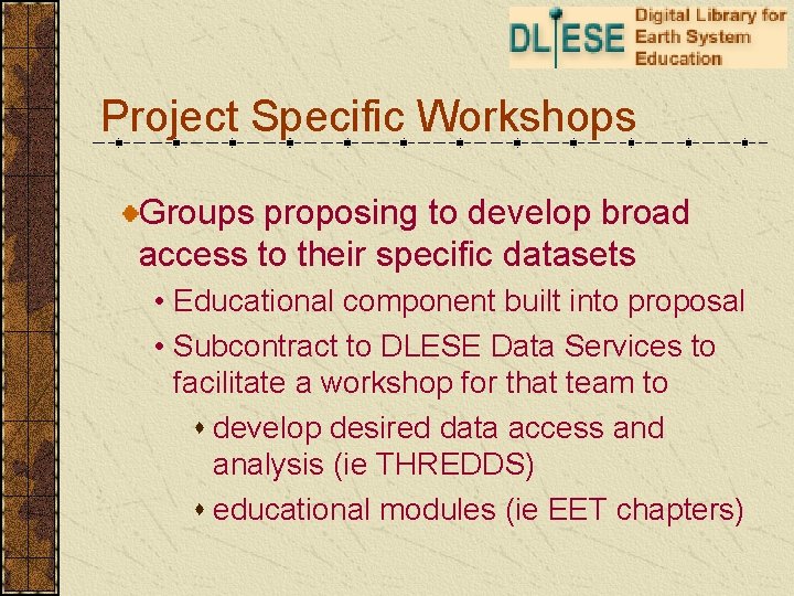 Project Specific Workshops Groups proposing to develop broad access to their specific datasets •