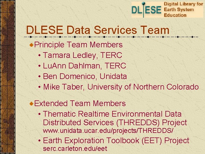 DLESE Data Services Team Principle Team Members • Tamara Ledley, TERC • Lu. Ann