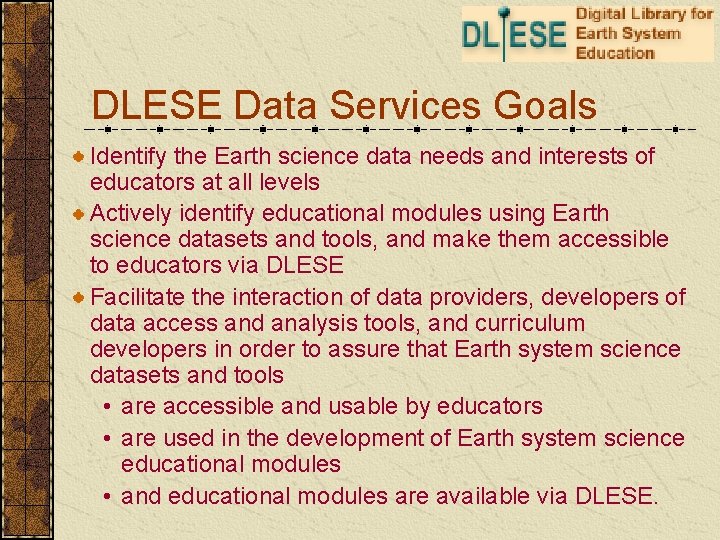 DLESE Data Services Goals Identify the Earth science data needs and interests of educators