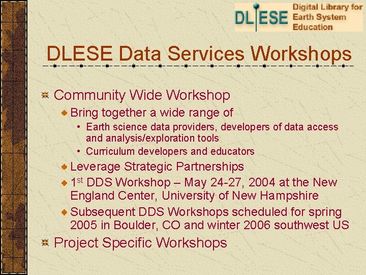 DLESE Data Services Workshops Community Wide Workshop Bring together a wide range of •