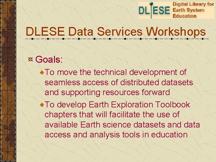 DLESE Data Services Workshops Goals: To move the technical development of seamless access of