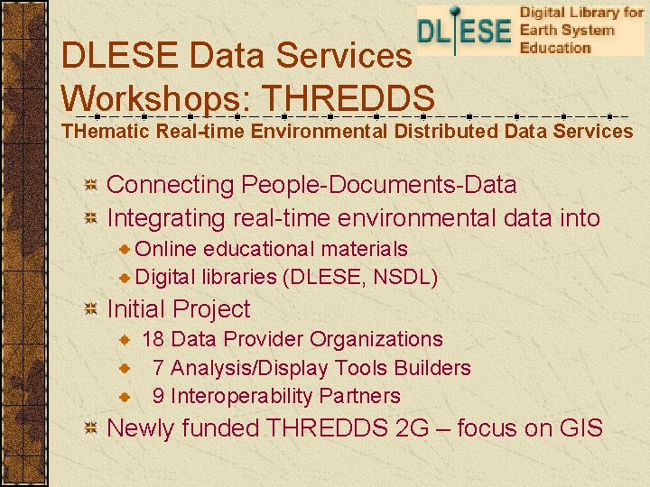 DLESE Data Services Workshops: THREDDS THematic Real-time Environmental Distributed Data Services Connecting People-Documents-Data Integrating
