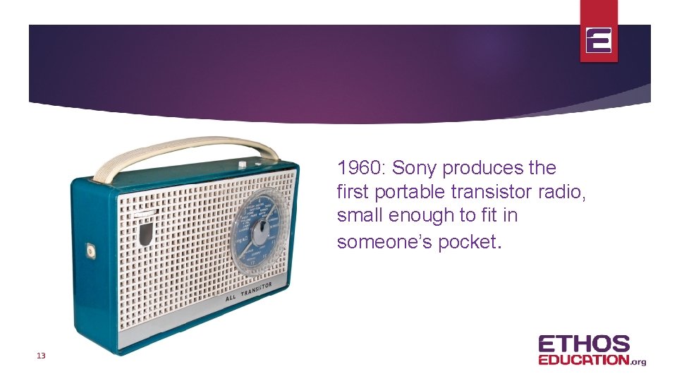 1960: Sony produces the first portable transistor radio, small enough to fit in someone’s