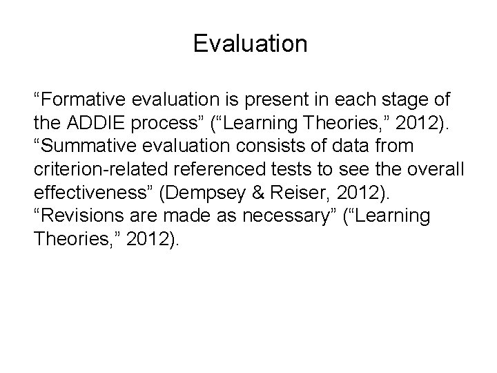 Evaluation “Formative evaluation is present in each stage of the ADDIE process” (“Learning Theories,