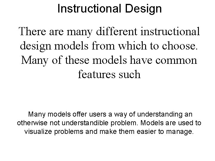 Instructional Design There are many different instructional design models from which to choose. Many