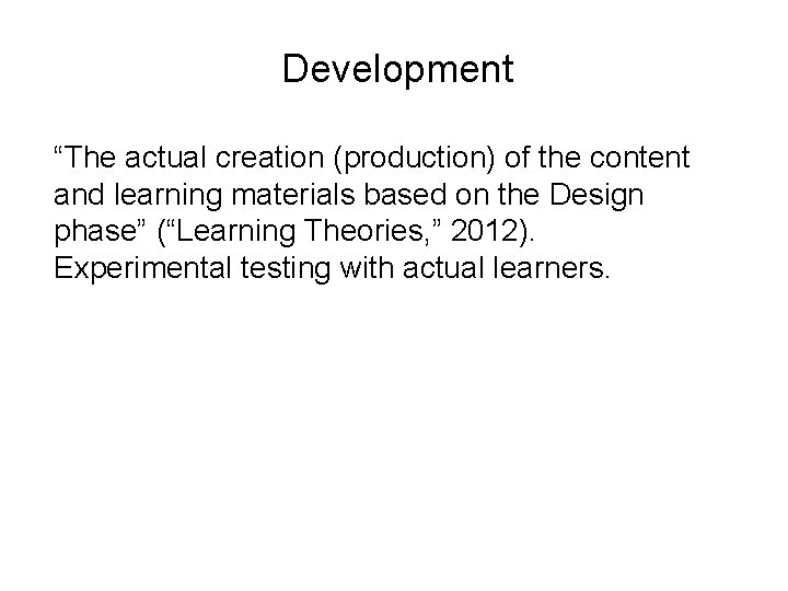 Development “The actual creation (production) of the content and learning materials based on the