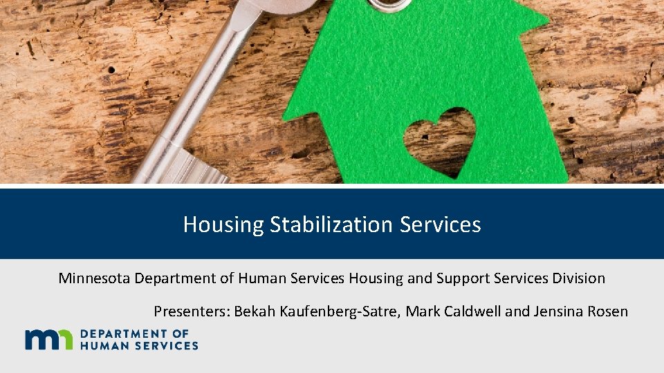 Housing Stabilization Services Minnesota Department of Human Services Housing and Support Services Division Presenters: