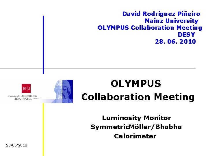 David Rodríguez Piñeiro Mainz University OLYMPUS Collaboration Meeting DESY 28. 06. 2010 OLYMPUS Collaboration