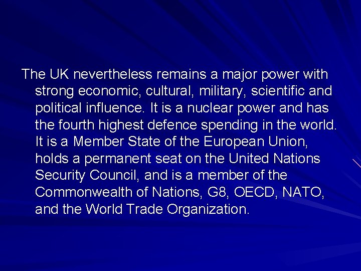The UK nevertheless remains a major power with strong economic, cultural, military, scientific and