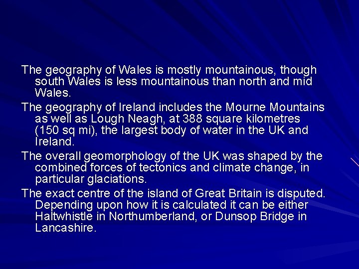 The geography of Wales is mostly mountainous, though south Wales is less mountainous than