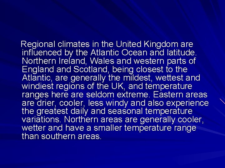 Regional climates in the United Kingdom are influenced by the Atlantic Ocean and latitude.