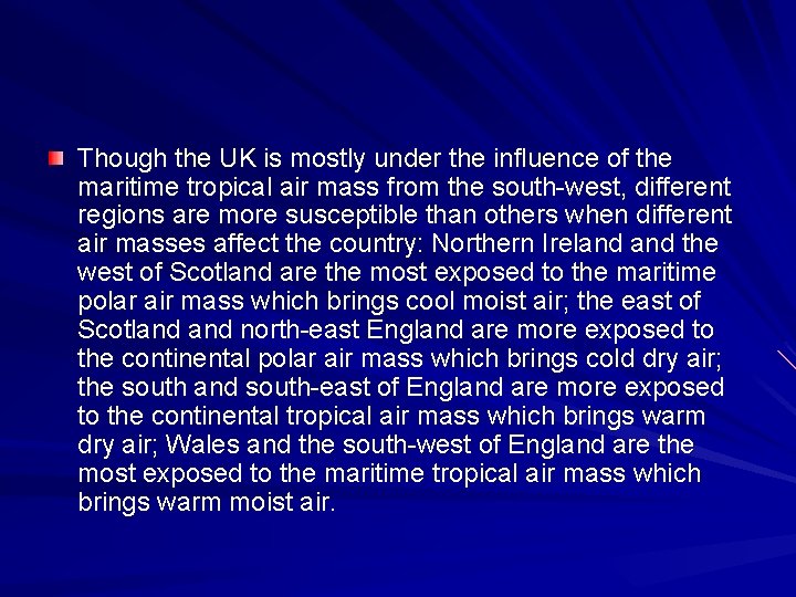 Though the UK is mostly under the influence of the maritime tropical air mass