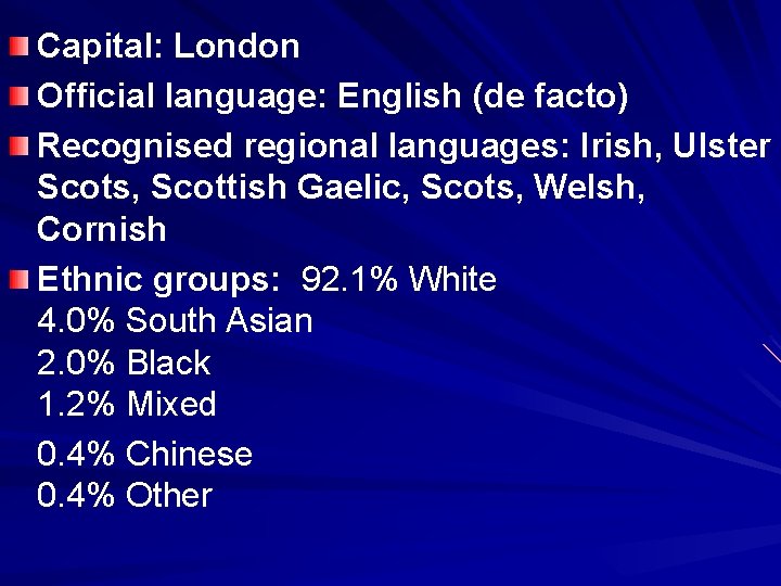 Capital: London Official language: English (de facto) Recognised regional languages: Irish, Ulster Scots, Scottish