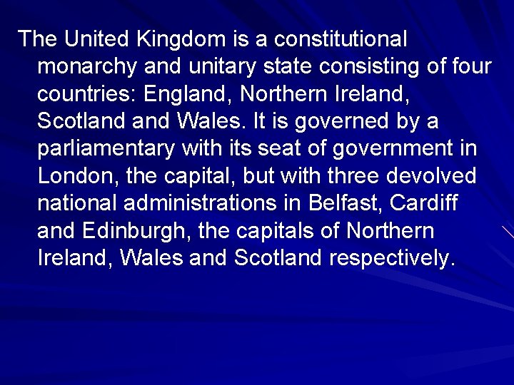 The United Kingdom is a constitutional monarchy and unitary state consisting of four countries: