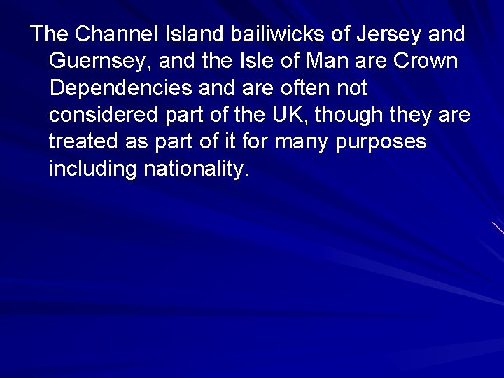 The Channel Island bailiwicks of Jersey and Guernsey, and the Isle of Man are