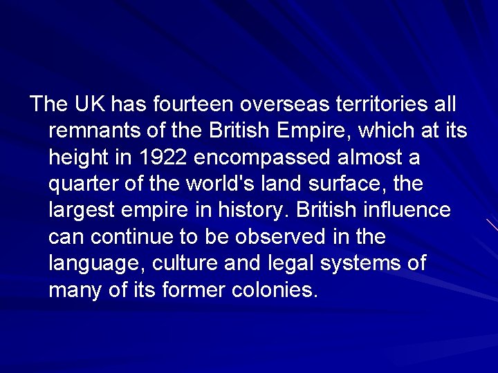 The UK has fourteen overseas territories all remnants of the British Empire, which at