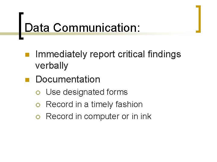 Data Communication: n n Immediately report critical findings verbally Documentation ¡ ¡ ¡ Use