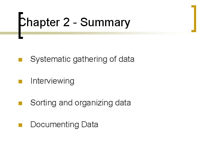 Chapter 2 - Summary n Systematic gathering of data n Interviewing n Sorting and