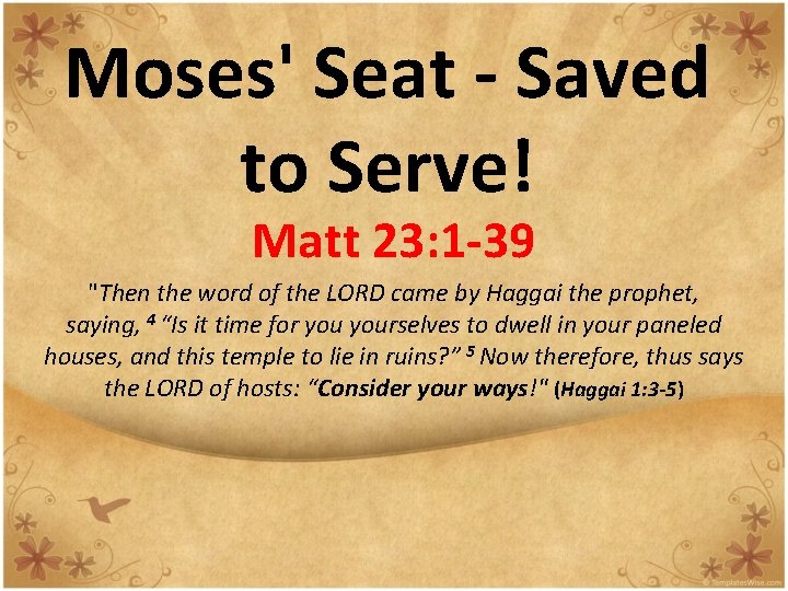 Moses' Seat - Saved to Serve! Matt 23: 1 -39 "Then the word of