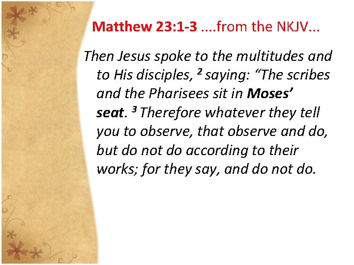 Matthew 23: 1 -3. . from the NKJV. . . Then Jesus spoke to