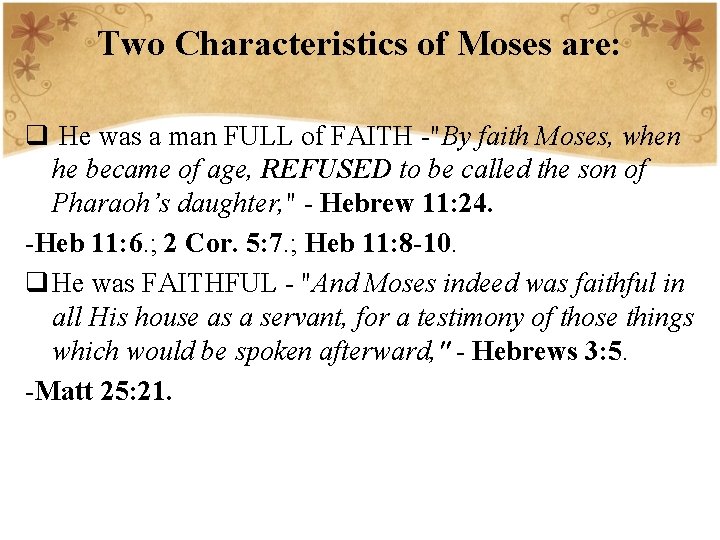 Two Characteristics of Moses are: q He was a man FULL of FAITH -"By