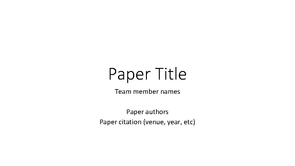 Paper Title Team member names Paper authors Paper citation (venue, year, etc) 