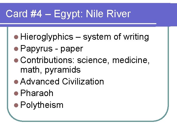 Card #4 – Egypt: Nile River l Hieroglyphics – system of writing l Papyrus