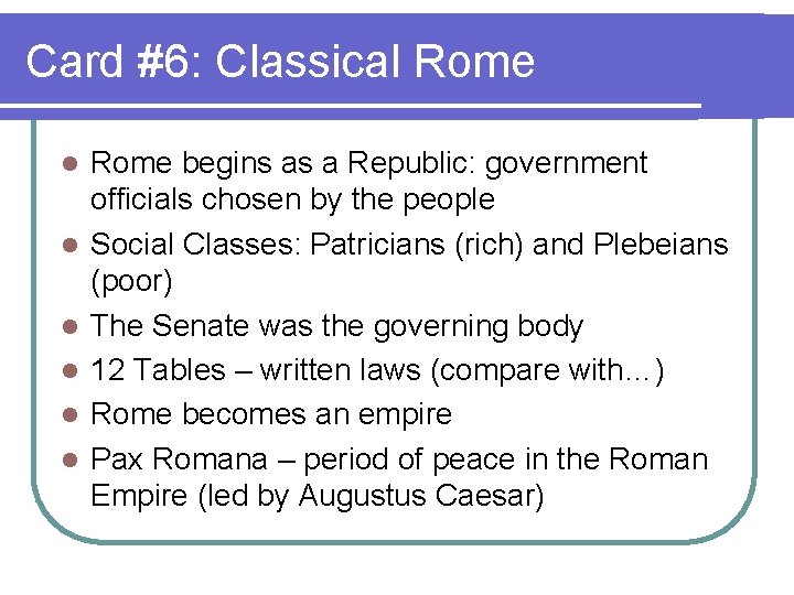 Card #6: Classical Rome l l l Rome begins as a Republic: government officials