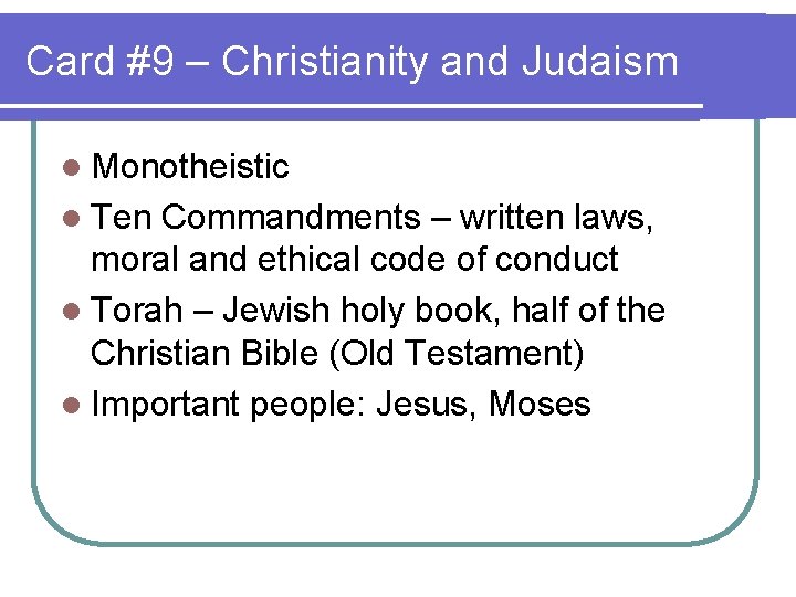 Card #9 – Christianity and Judaism l Monotheistic l Ten Commandments – written laws,