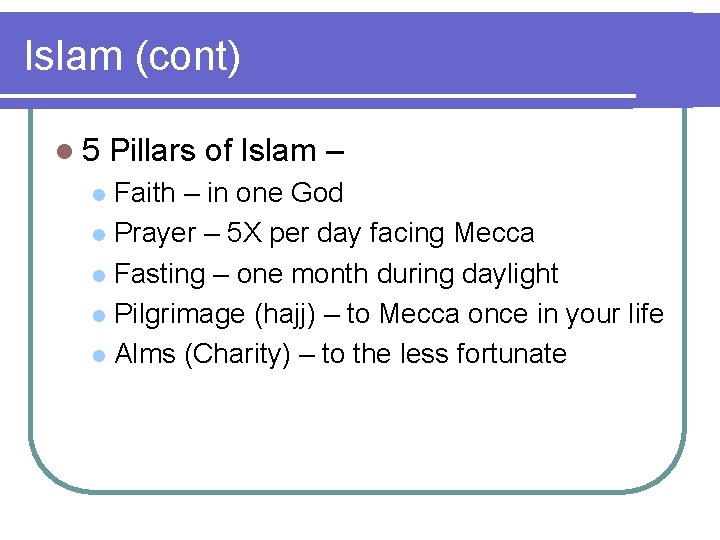 Islam (cont) l 5 Pillars of Islam – Faith – in one God l