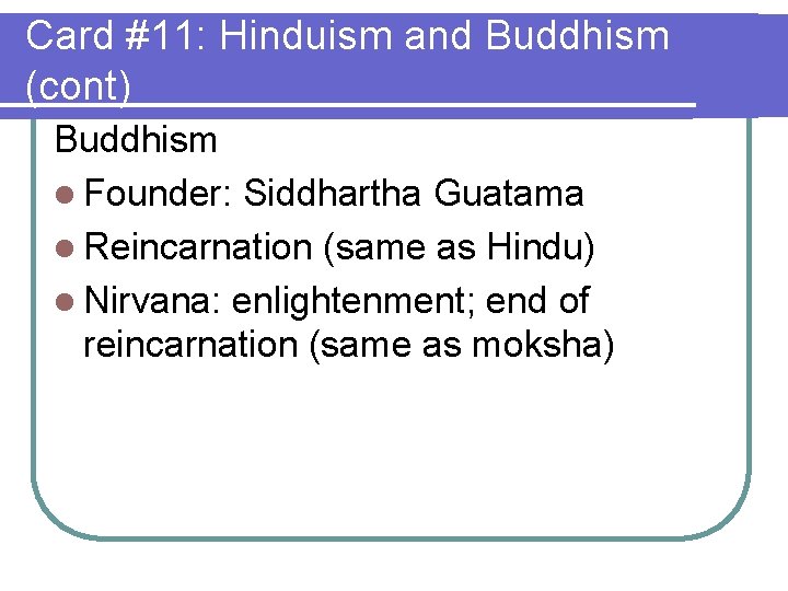 Card #11: Hinduism and Buddhism (cont) Buddhism l Founder: Siddhartha Guatama l Reincarnation (same