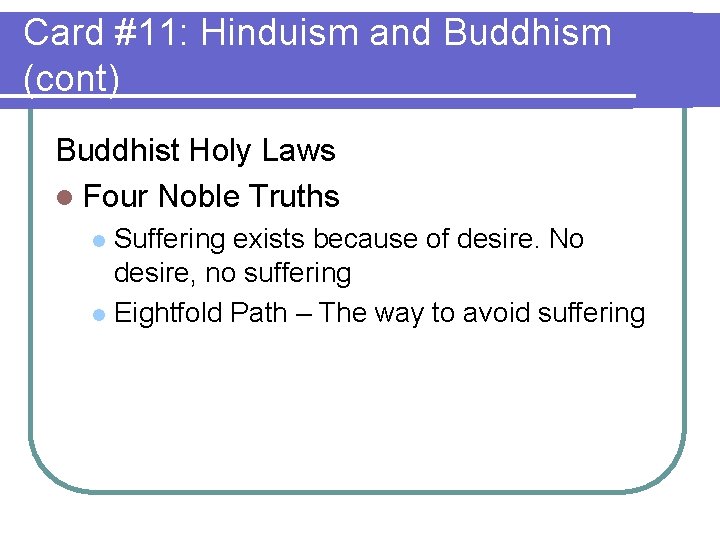 Card #11: Hinduism and Buddhism (cont) Buddhist Holy Laws l Four Noble Truths Suffering