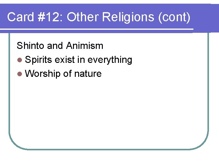 Card #12: Other Religions (cont) Shinto and Animism l Spirits exist in everything l