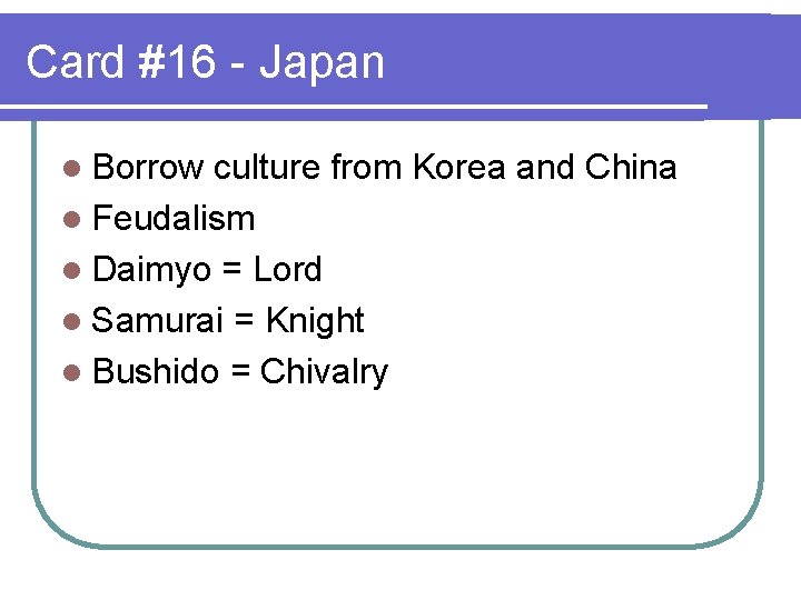 Card #16 - Japan l Borrow culture from Korea and China l Feudalism l