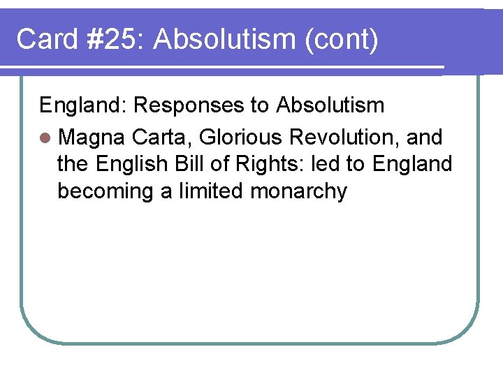 Card #25: Absolutism (cont) England: Responses to Absolutism l Magna Carta, Glorious Revolution, and