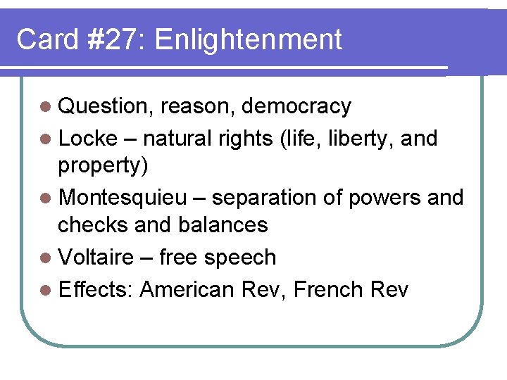 Card #27: Enlightenment l Question, reason, democracy l Locke – natural rights (life, liberty,