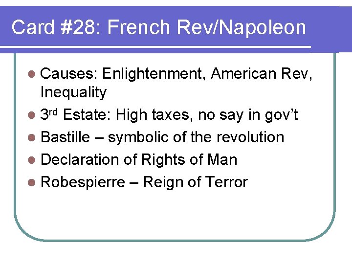 Card #28: French Rev/Napoleon l Causes: Enlightenment, American Rev, Inequality l 3 rd Estate: