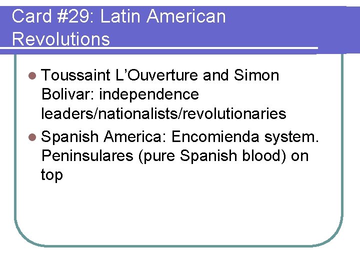 Card #29: Latin American Revolutions l Toussaint L’Ouverture and Simon Bolivar: independence leaders/nationalists/revolutionaries l