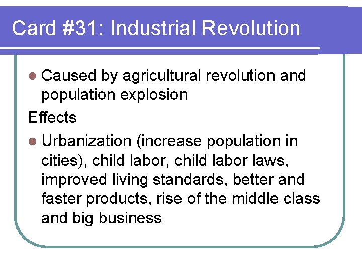 Card #31: Industrial Revolution l Caused by agricultural revolution and population explosion Effects l