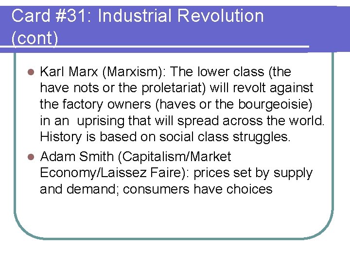 Card #31: Industrial Revolution (cont) Karl Marx (Marxism): The lower class (the have nots