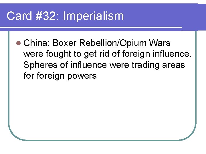 Card #32: Imperialism l China: Boxer Rebellion/Opium Wars were fought to get rid of