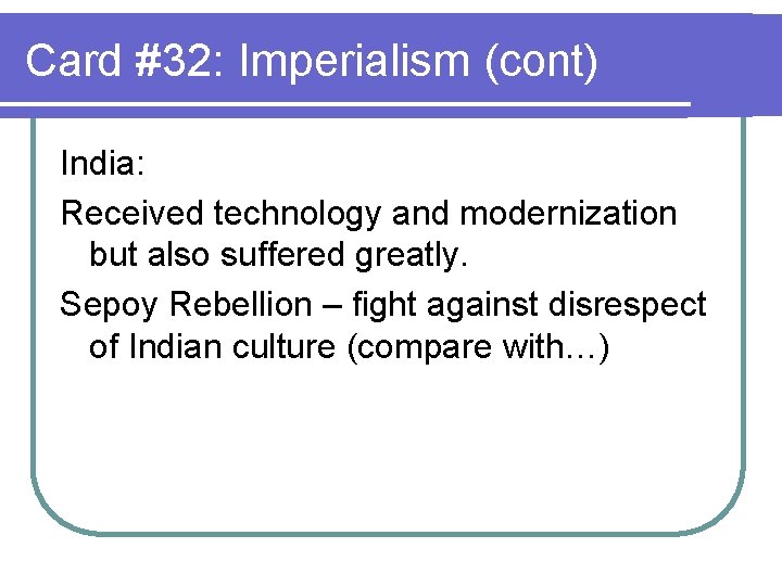 Card #32: Imperialism (cont) India: Received technology and modernization but also suffered greatly. Sepoy