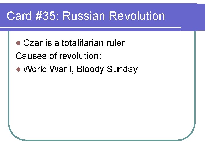 Card #35: Russian Revolution l Czar is a totalitarian ruler Causes of revolution: l