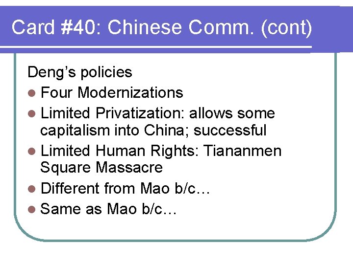 Card #40: Chinese Comm. (cont) Deng’s policies l Four Modernizations l Limited Privatization: allows