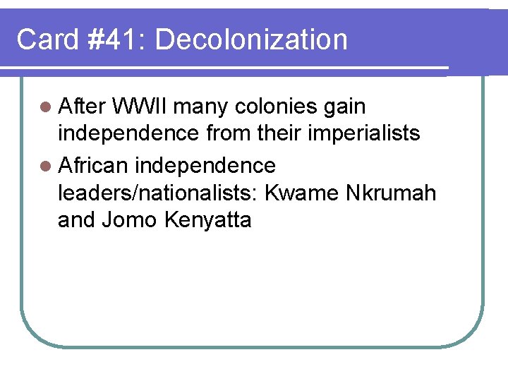 Card #41: Decolonization l After WWII many colonies gain independence from their imperialists l