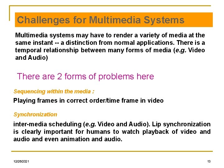 Challenges for Multimedia Systems Multimedia systems may have to render a variety of media