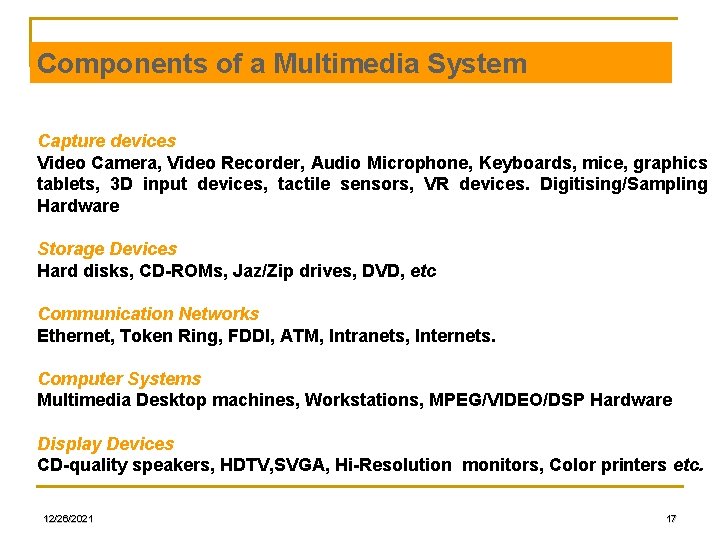 Components of a Multimedia System Capture devices Video Camera, Video Recorder, Audio Microphone, Keyboards,