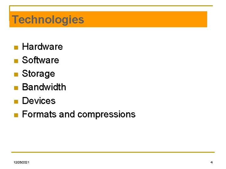 Technologies n n n Hardware Software Storage Bandwidth Devices Formats and compressions 12/26/2021 4