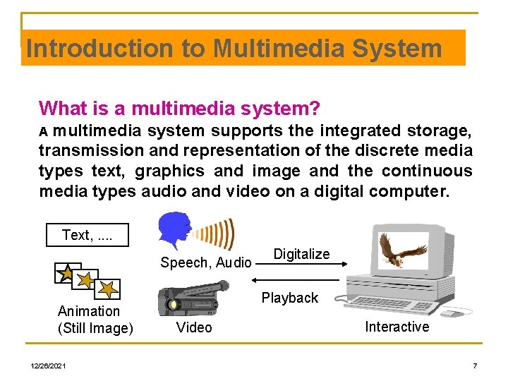 Introduction to Multimedia System What is a multimedia system? multimedia system supports the integrated